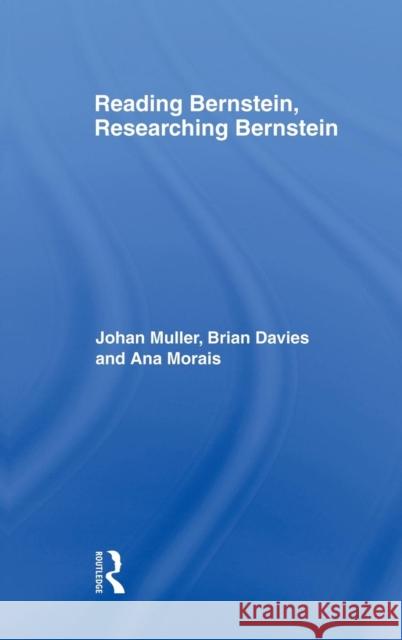 Reading Bernstein, Researching Bernstein Johan Muller Brian Davies Ana Morais 9780415339827 Routledge/Falmer