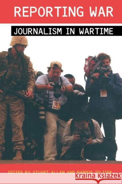Reporting War: Journalism in Wartime Allan, Stuart 9780415339971 Routledge