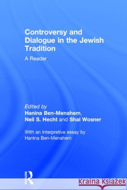 Controversy and Dialogue in the Jewish Tradition: A Reader Ben-Menahem, Hanina 9780415340038