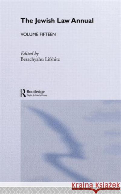 The Jewish Law Annual Volume 15 The Intitute of Jewish Law               Of Jewish Inst Berachyahu Lifshitz 9780415340045