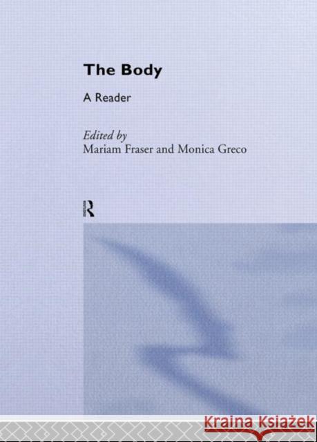 The Body : A Reader Mariam Fraser Monica Greco Mariam Fraser 9780415340076 Routledge