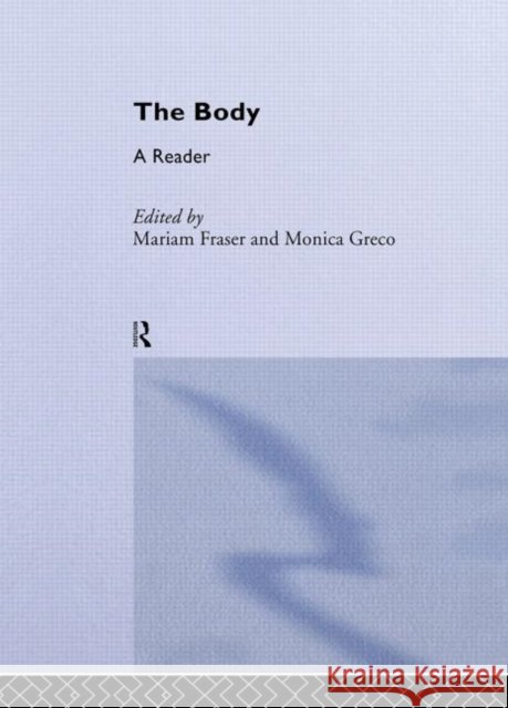 The Body : A Reader Mariam Fraser Monica Greco Mariam Fraser 9780415340076