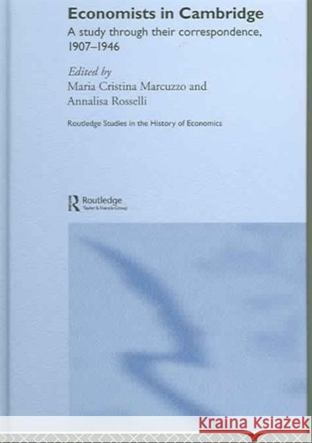 Economists in Cambridge: A Study through their Correspondence, 1907-1946 Marcuzzo, Maria Cristina 9780415340236
