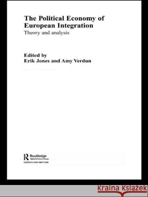 The Political Economy of European Integration: Theory and Analysis Jones, Erik 9780415340632 Routledge