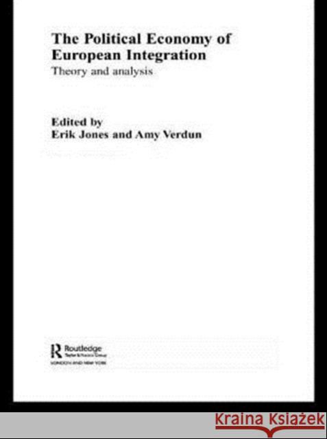The Political Economy of European Integration: Theory and Analysis Jones, Erik 9780415340649 Routledge