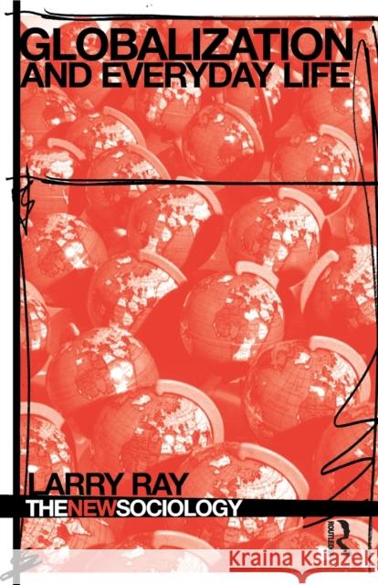 Globalization and Everyday Life Larry Ray 9780415340946 Routledge
