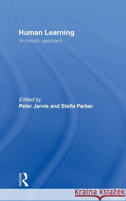Human Learning: An Holistic Approach Jarvis, Peter 9780415340984 Routledge