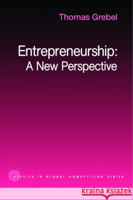 Entrepreneurship : A New Perspective Thomas Grebel 9780415341189 Routledge