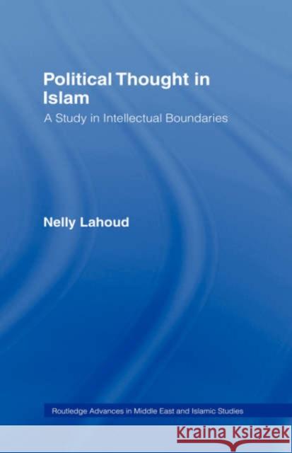 Political Thought in Islam: A Study in Intellectual Boundaries Lahoud, Nelly 9780415341264 Routledge