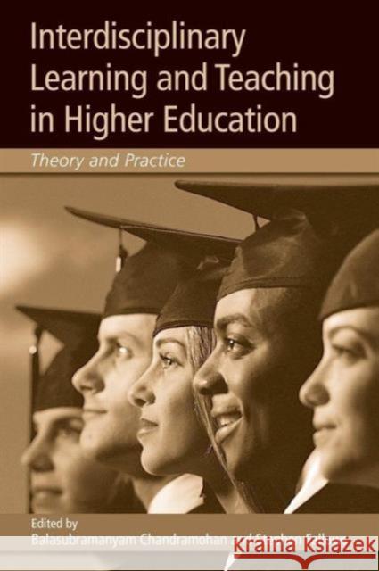 Interdisciplinary Learning and Teaching in Higher Education: Theory and Practice Chandramohan, Balasubramanyam 9780415341301