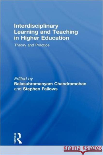 Interdisciplinary Learning and Teaching in Higher Education: Theory and Practice Chandramohan, Balasubramanyam 9780415341318