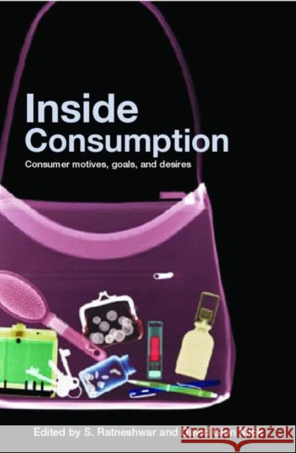 Inside Consumption: Consumer Motives, Goals, and Desires Ratneshwar, S. 9780415341943 Routledge