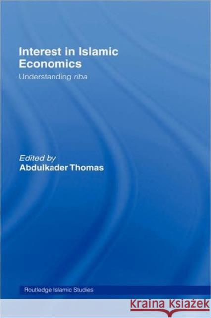Interest in Islamic Economics : Understanding Riba Abdulkader Thomas 9780415342421 Routledge