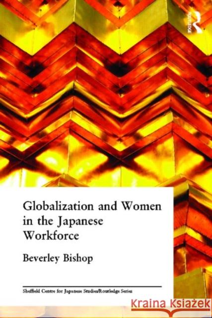 Globalisation and Women in the Japanese Workforce Beverley Bishop Beverley Bishop  9780415342490 Taylor & Francis