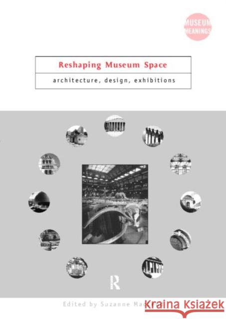 Reshaping Museum Space: Architecture, Design, Exhibitions MacLeod, Suzanne 9780415343459