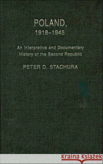 Poland, 1918-1945: An Interpretive and Documentary History of the Second Republic Stachura, Peter 9780415343572 Routledge