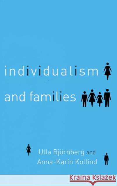 Individualism and Families: Equality, Autonomy and Togetherness Bjornberg, Ulla 9780415343633 Routledge