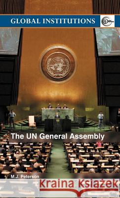 The Un General Assembly M. J. Peterson Peterson M. J. 9780415343886 Routledge