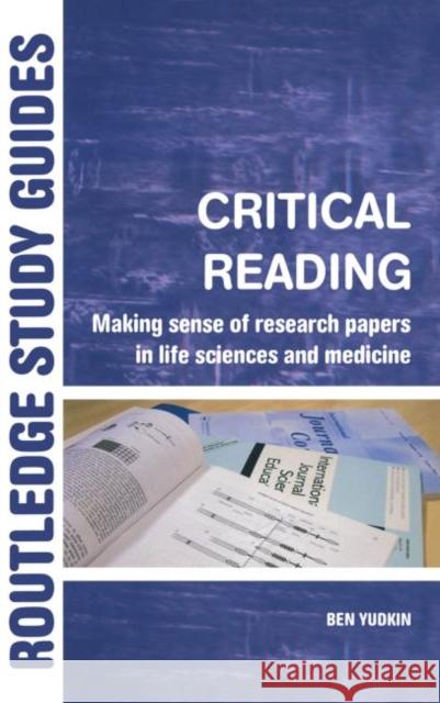 Critical Reading : Making Sense of Research Papers in Life Sciences and Medicine Ben Yudkin 9780415344135 Routledge
