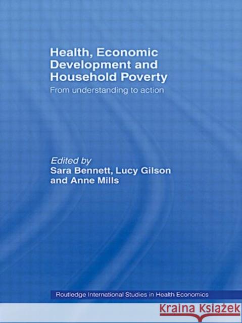 Health, Economic Development and Household Poverty: From Understanding to Action Bennett, Sara 9780415344289