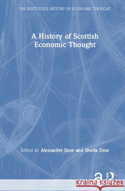 A History of Scottish Economic Thought &. Dow Dow Alexander Dow 9780415344371 Routledge