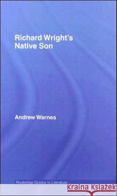 Richard Wright's Native Son: A Routledge Study Guide Warnes, Andrew 9780415344470 Routledge