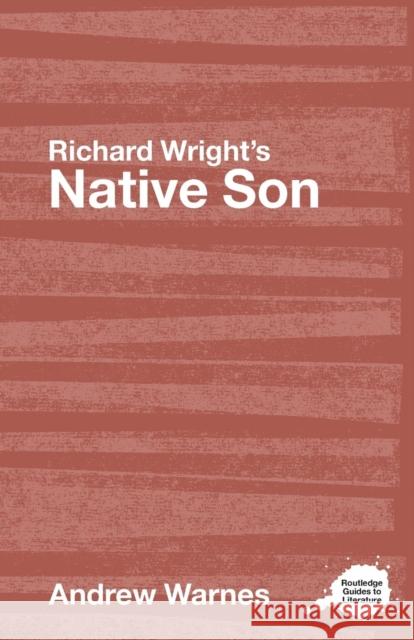 Richard Wright's Native Son: A Routledge Study Guide Warnes, Andrew 9780415344487