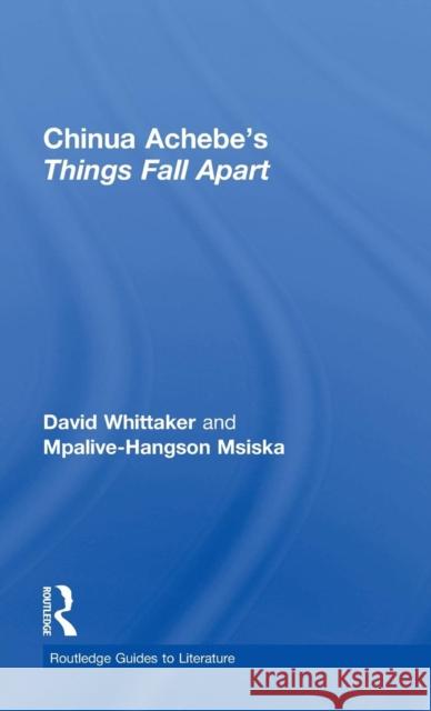 Chinua Achebe's Things Fall Apart: A Routledge Study Guide Whittaker, David 9780415344555 Routledge