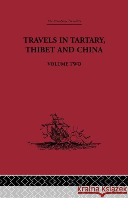 Travels in Tartary Thibet and China, Volume Two : 1844-1846 Huc                                      R. Foulche-Delbosc 9780415344845 Routledge