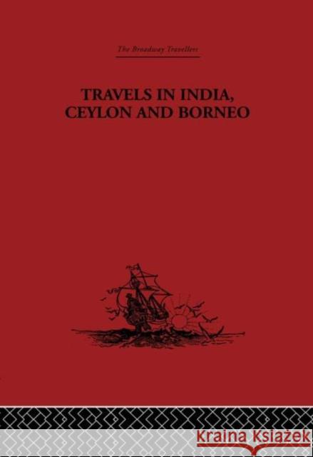Travels in India, Ceylon and Borneo Basil Hall William Foster 9780415344852
