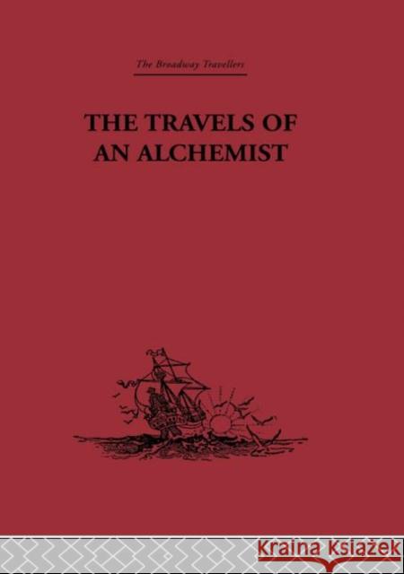 The Travels of an Alchemist : The Journey of the Taoist Ch'ang-Ch'un from China to the Hundukush at the Summons of Chingiz Khan Li Chih-Ch'ang 9780415344906 Routledge