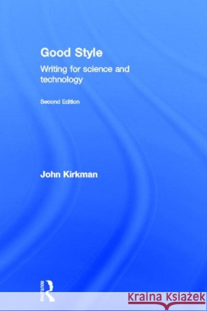 Good Style : Writing for Science and Technology John Kirkman 9780415345019 Routledge
