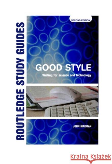 Good Style : Writing for Science and Technology John Kirkman 9780415345026 0