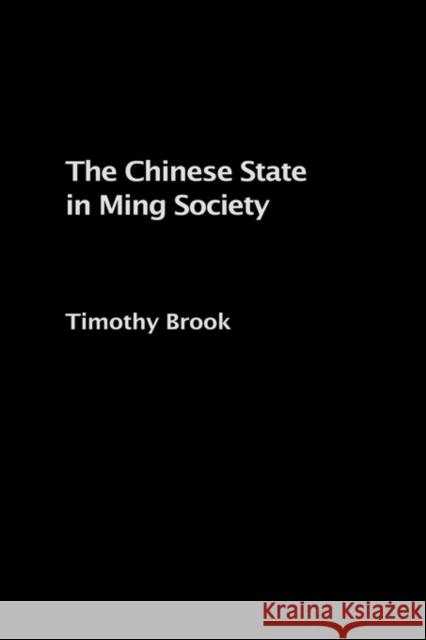 The Chinese State in Ming Society Timothy Brook Brook Timothy 9780415345064