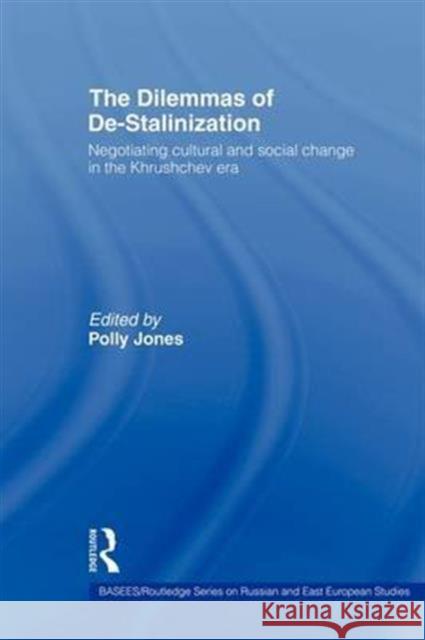 The Dilemmas of De-Stalinization: Negotiating Cultural and Social Change in the Khrushchev Era Jones, Polly 9780415345149