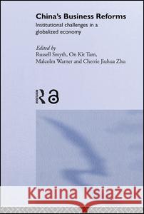 China's Business Reforms: Institutional Challenges in a Globalised Economy Smyth, Russell 9780415345170