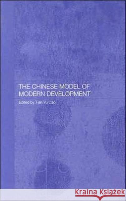 The Chinese Model of Modern Development Tian Yu Cao 9780415345187 Routledge