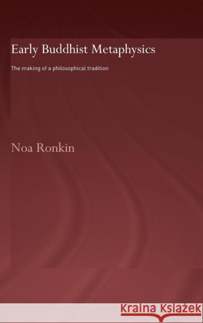 Early Buddhist Metaphysics: The Making of a Philosophical Tradition Ronkin, Noa 9780415345194 Routledge Chapman & Hall