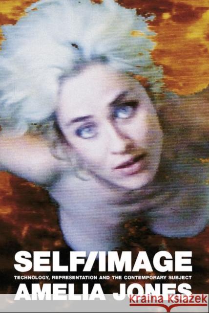 Self/Image: Technology, Representation, and the Contemporary Subject Jones, Amelia 9780415345224