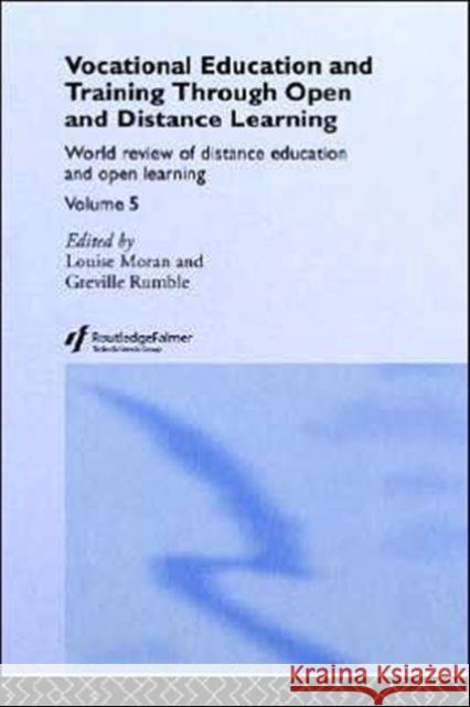 Vocational Education and Training Through Open and Distance Learning: World Review of Distance Education and Open Learning Volume 5 Moran, Louise 9780415345231