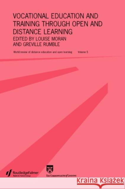 Vocational Education and Training through Open and Distance Learning : World review of distance education and open learning Volume 5 Louise Moran Greville Rumble 9780415345248 Routledge/Falmer