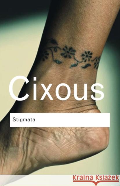 Stigmata: Escaping Texts Cixous, Hélène 9780415345453 Taylor & Francis Ltd