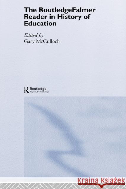 The Routledgefalmer Reader in the History of Education McCulloch, Gary 9780415345699 Routledge Chapman & Hall