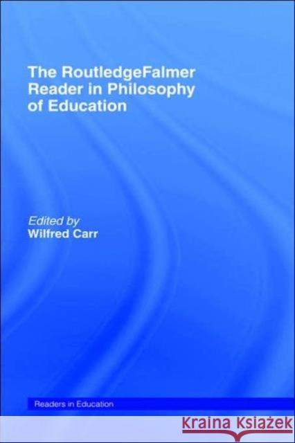 The Routledgefalmer Reader in the Philosophy of Education Carr, Wilfred 9780415345712 Routledge