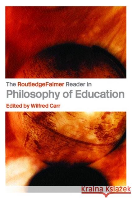 The Routledgefalmer Reader in the Philosophy of Education Carr, Wilfred 9780415345729 Routledge