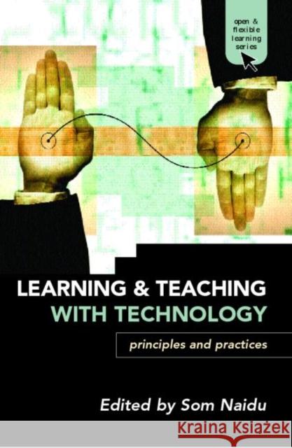 Learning and Teaching with Technology : Principles and Practices Som Naidu 9780415346108 Routledge Chapman & Hall