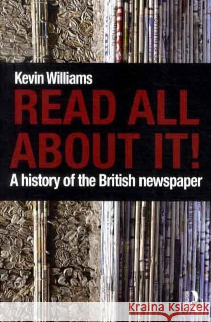 Read All about It!: A History of the British Newspaper Williams, Kevin 9780415346245 0