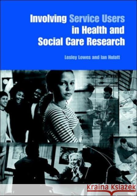 Involving Service Users in Health and Social Care Research Lesley Lowes Ian Hulatt 9780415346467 Routledge