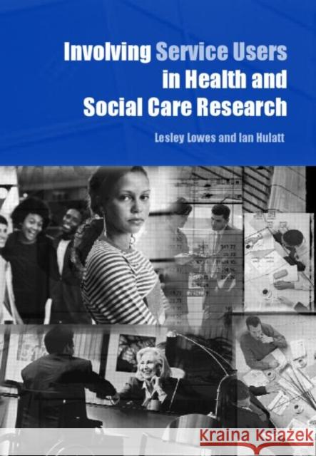 Involving Service Users in Health and Social Care Research Lesley Lowes Ian Hulatt 9780415346474 Routledge