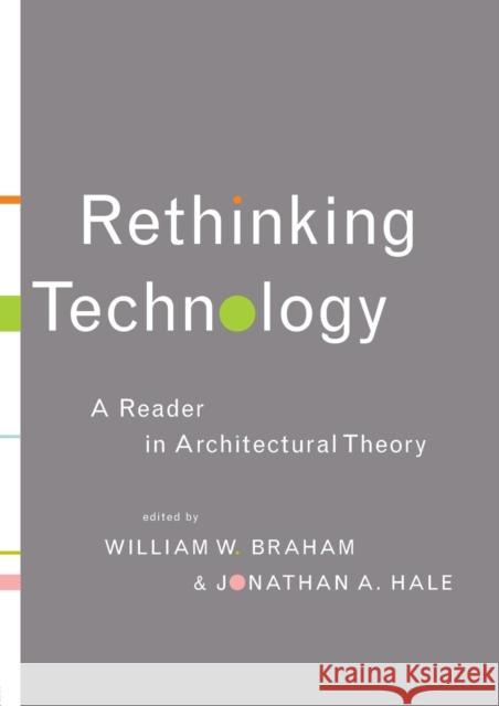 Rethinking Technology: A Reader in Architectural Theory Braham, William W. 9780415346542 Routledge